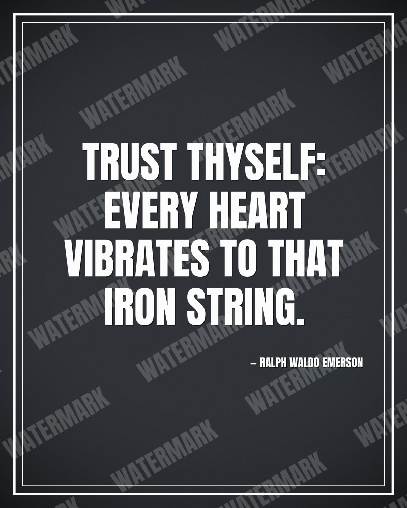Trust thyself: every heart vibrates to that iron string. - Ralph Waldo Emerson motivational poster
