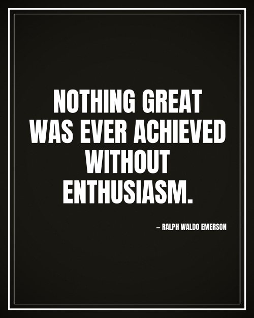 Nothing great was ever achieved without enthusiasm. - Ralph Waldo Emerson motivational poster