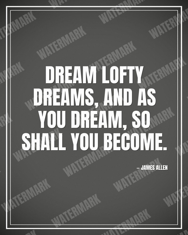 Dream lofty dreams, and as you dream, so shall you become. - James Allen motivational poster