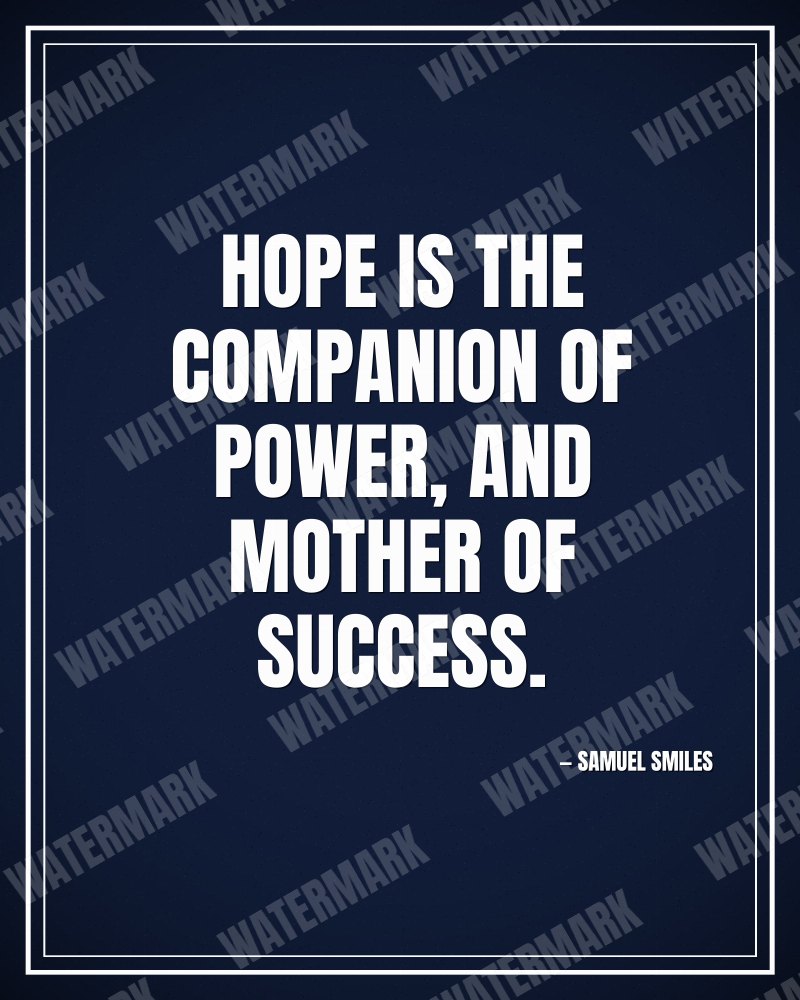 Hope is the companion of power, and mother of success. - Samuel Smiles motivational poster