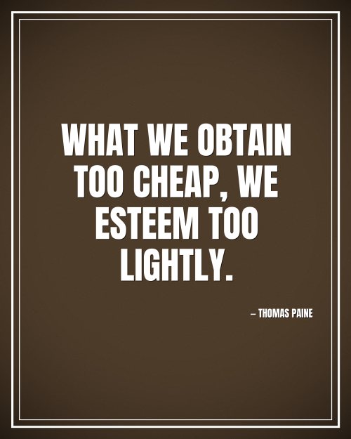 What we obtain too cheap, we esteem too lightly. - Thomas Paine motivational poster