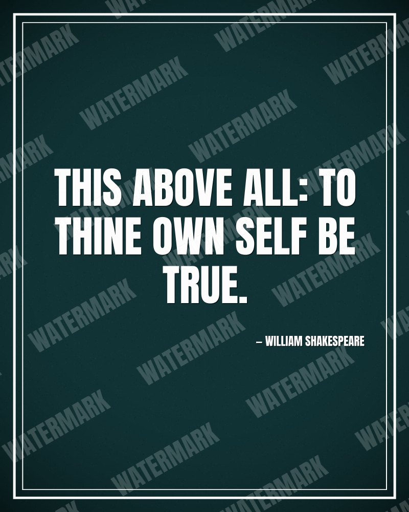 This above all: to thine own self be true. - William Shakespeare motivational poster