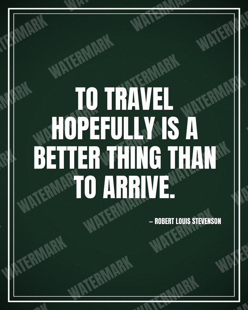 To travel hopefully is a better thing than to arrive. - Robert Louis Stevenson motivational poster