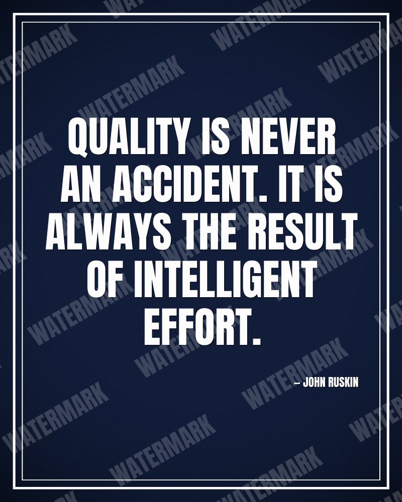 Quality is never an accident. It is always the result of intelligent effort. - John Ruskin motivational poster