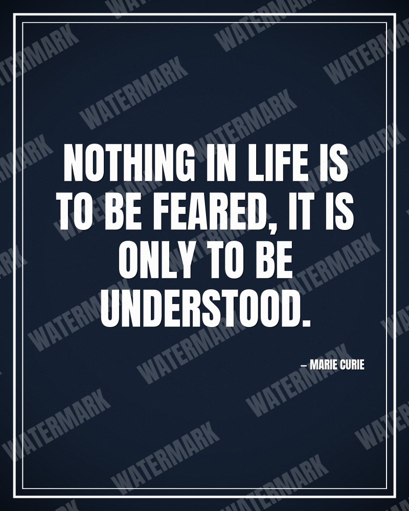 Nothing in life is to be feared, it is only to be understood. - Marie Curie motivational poster