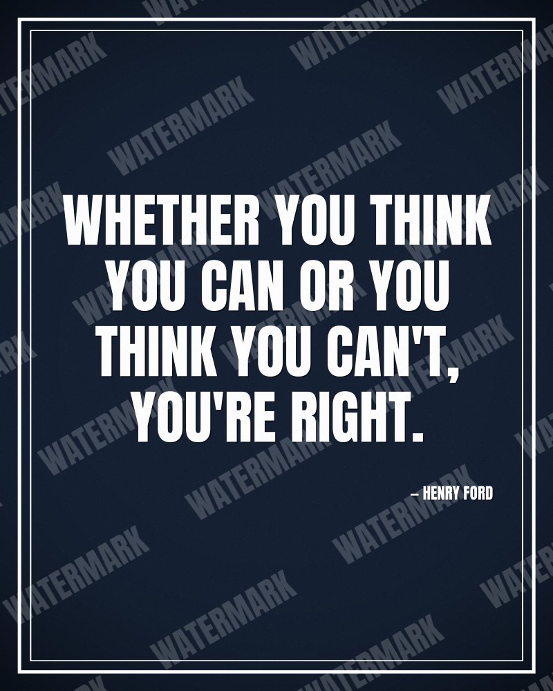 Whether you think you can or you think you can't, you're right. - Henry Ford motivational poster