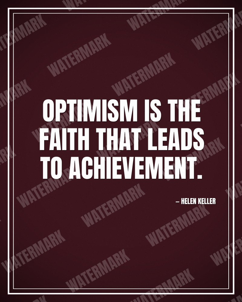 Optimism is the faith that leads to achievement. - Helen Keller motivational poster