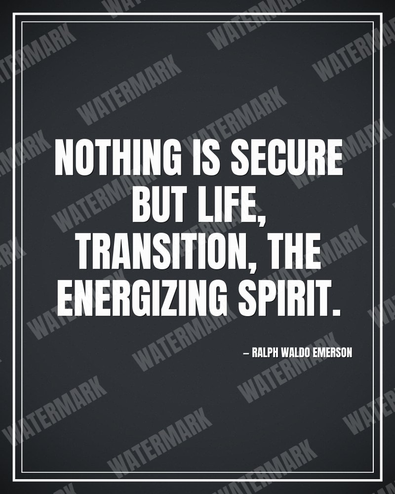Nothing is secure but life, transition, the energizing spirit. - Ralph Waldo Emerson motivational poster