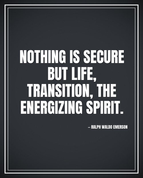 Nothing is secure but life, transition, the energizing spirit. - Ralph Waldo Emerson motivational poster