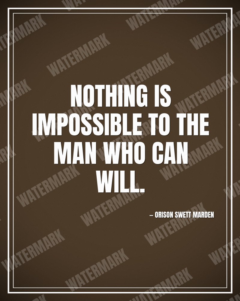 Nothing is impossible to the man who can will. - Orison Swett Marden motivational poster