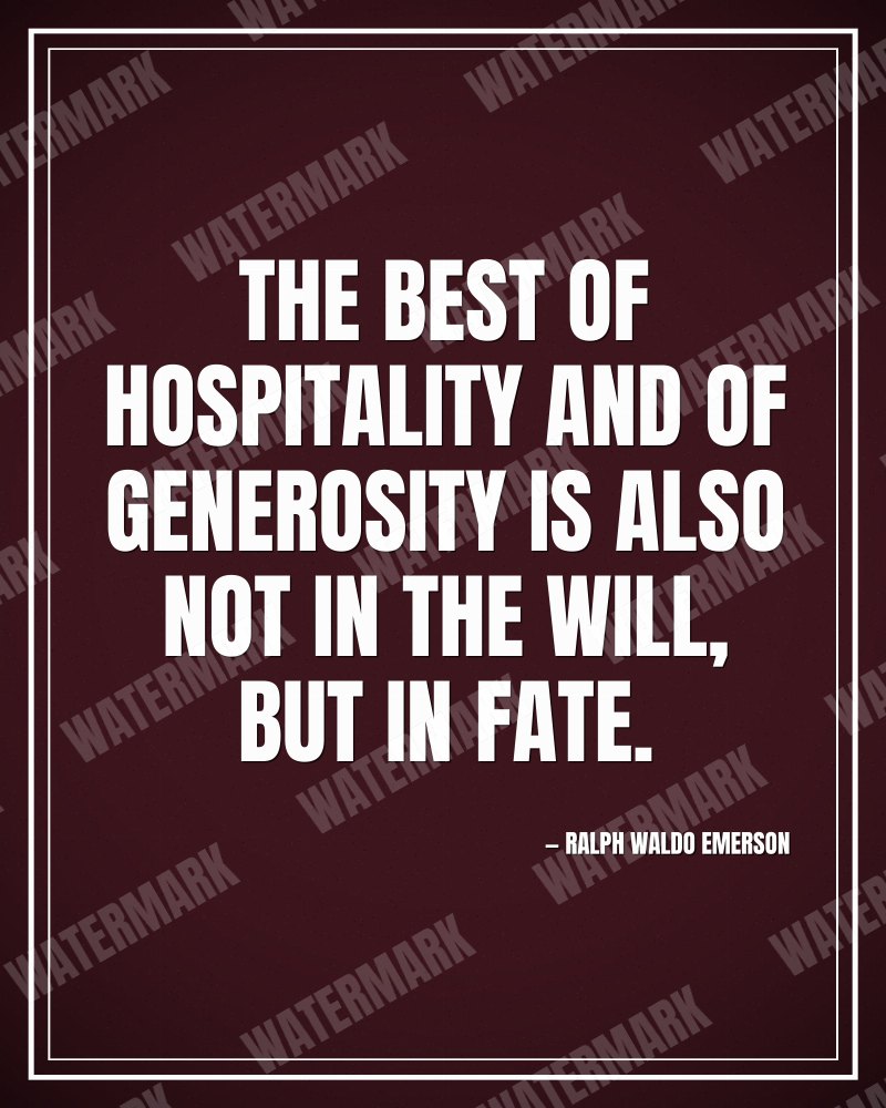 The best of hospitality and of generosity is also not in the will, but in fate. - Ralph Waldo Emerson motivational poster