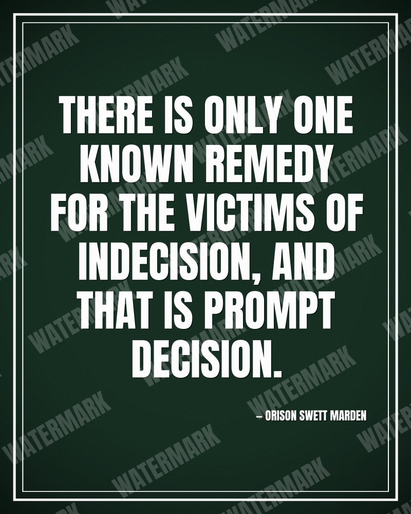 There is only one known remedy for the victims of indecision, and that is prompt decision. - Orison Swett Marden motivational poster