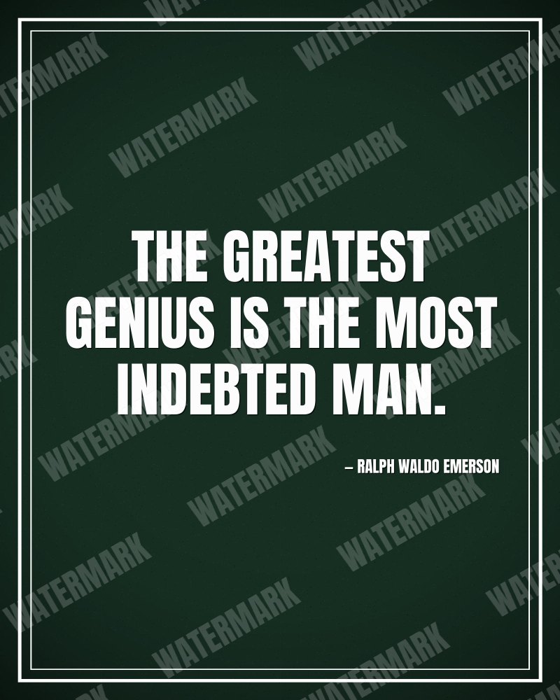 The greatest genius is the most indebted man. - Ralph Waldo Emerson motivational poster