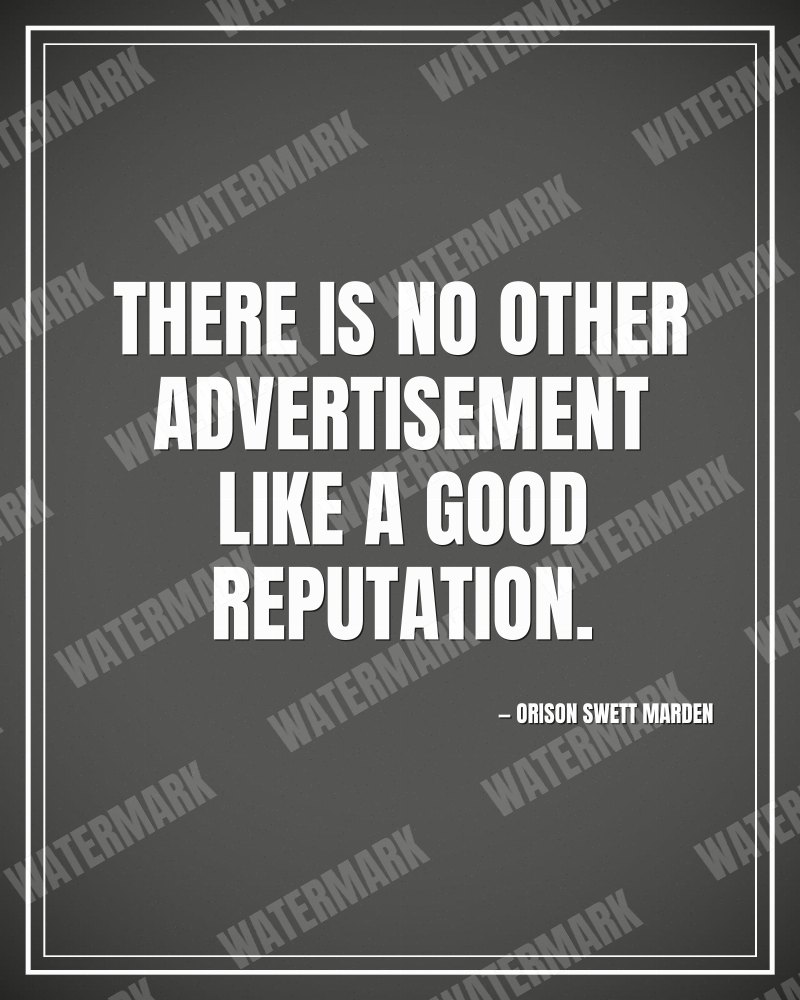There is no other advertisement like a good reputation. - Orison Swett Marden motivational poster