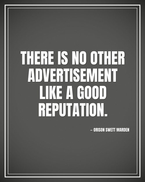 There is no other advertisement like a good reputation. - Orison Swett Marden motivational poster