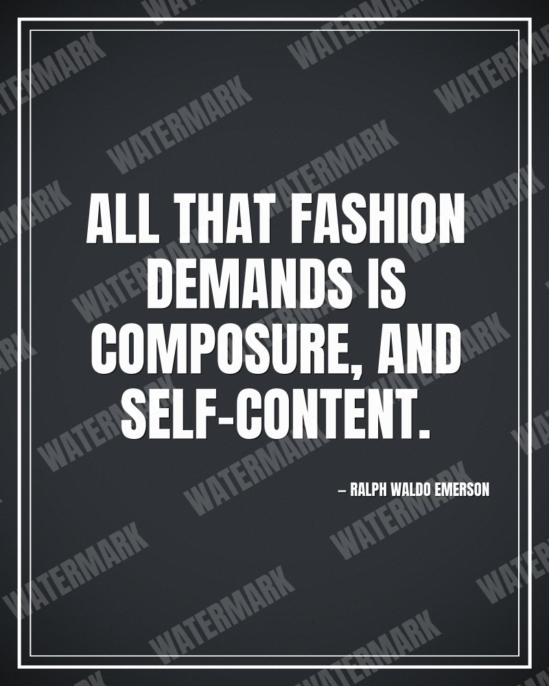 All that fashion demands is composure, and self-content. - Ralph Waldo Emerson motivational poster