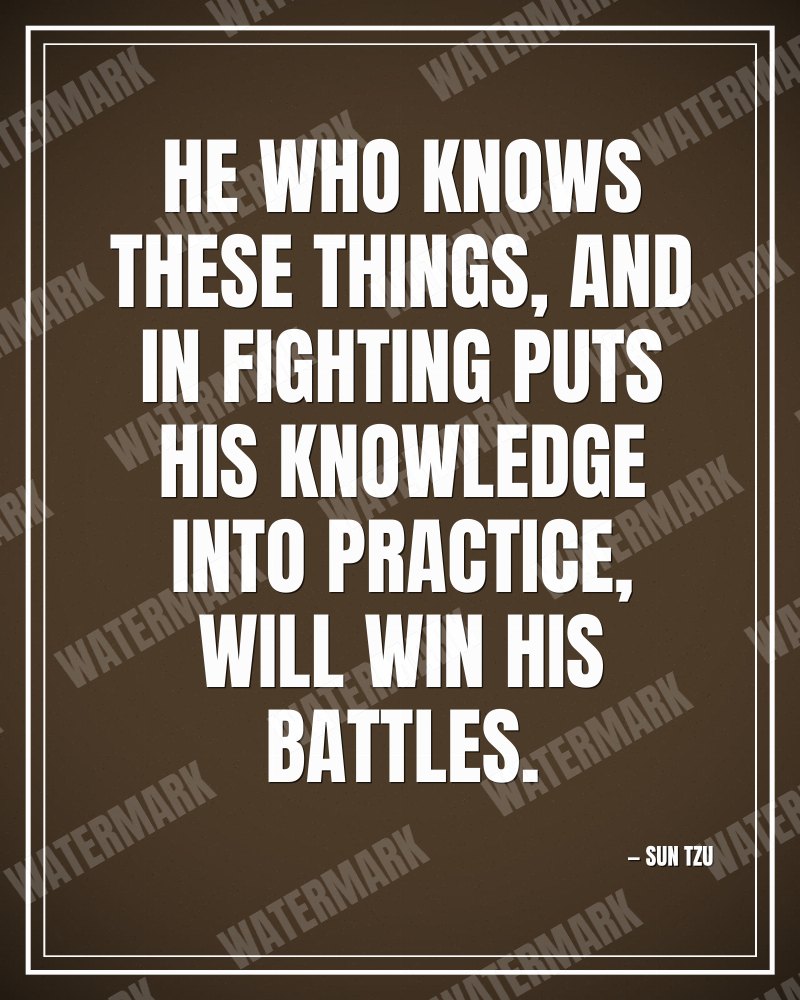 He who knows these things, and in fighting puts his knowledge into practice, will win his battles. - Sun Tzu motivational poster