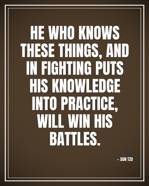 He who knows these things, and in fighting puts his knowledge into practice, will win his battles. - Sun Tzu motivational poster