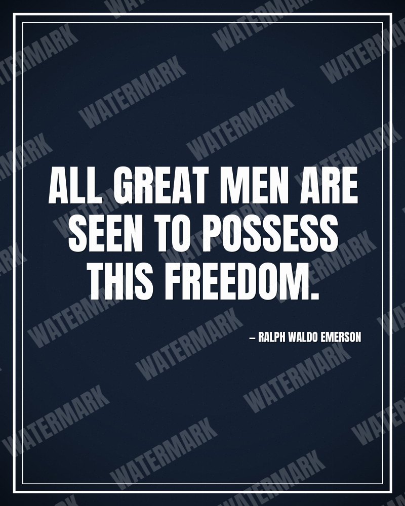 All great men are seen to possess this freedom. - Ralph Waldo Emerson motivational poster