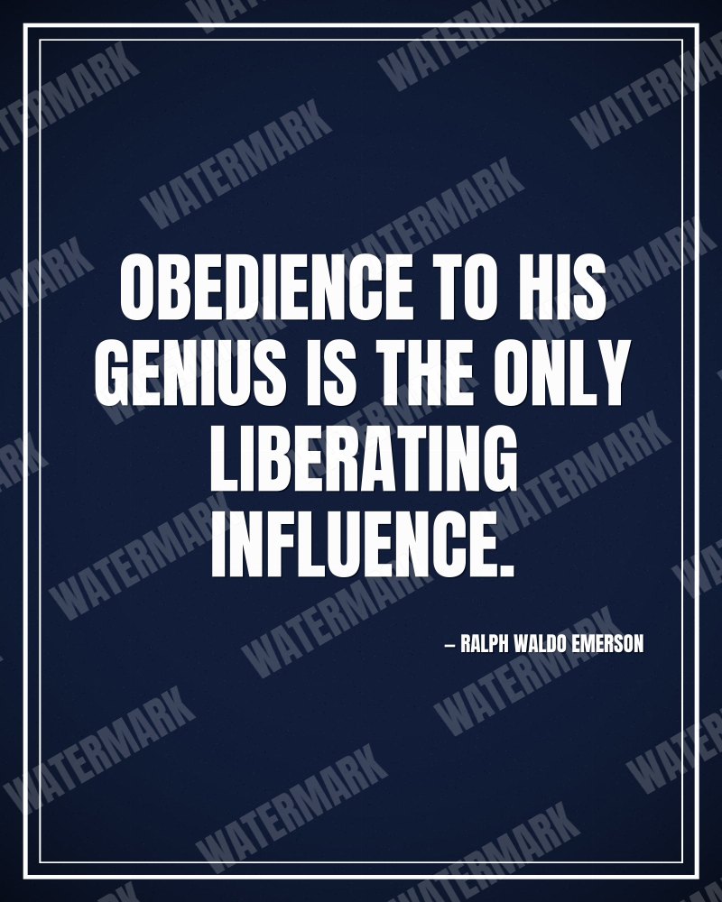 Obedience to his genius is the only liberating influence. - Ralph Waldo Emerson motivational poster