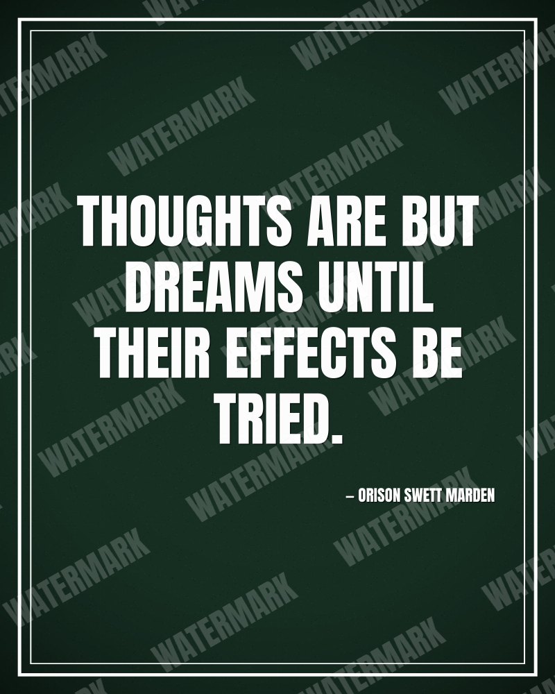 Thoughts are but dreams until their effects be tried. - Orison Swett Marden motivational poster
