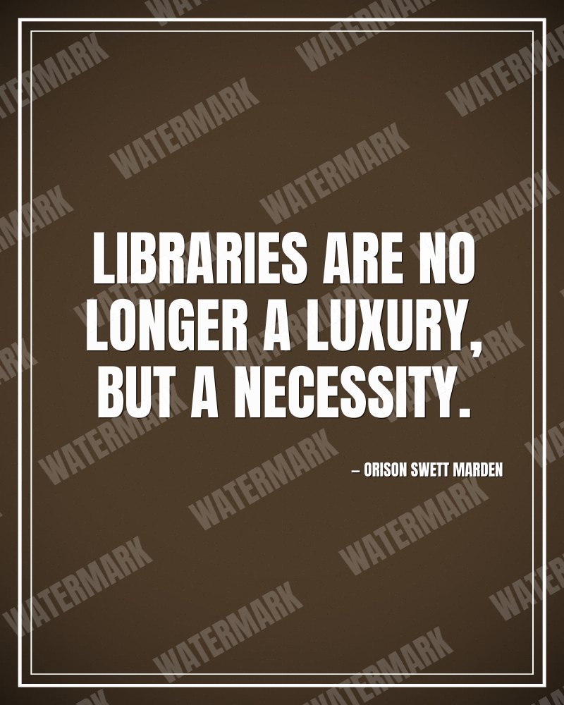 Libraries are no longer a luxury, but a necessity. - Orison Swett Marden motivational poster