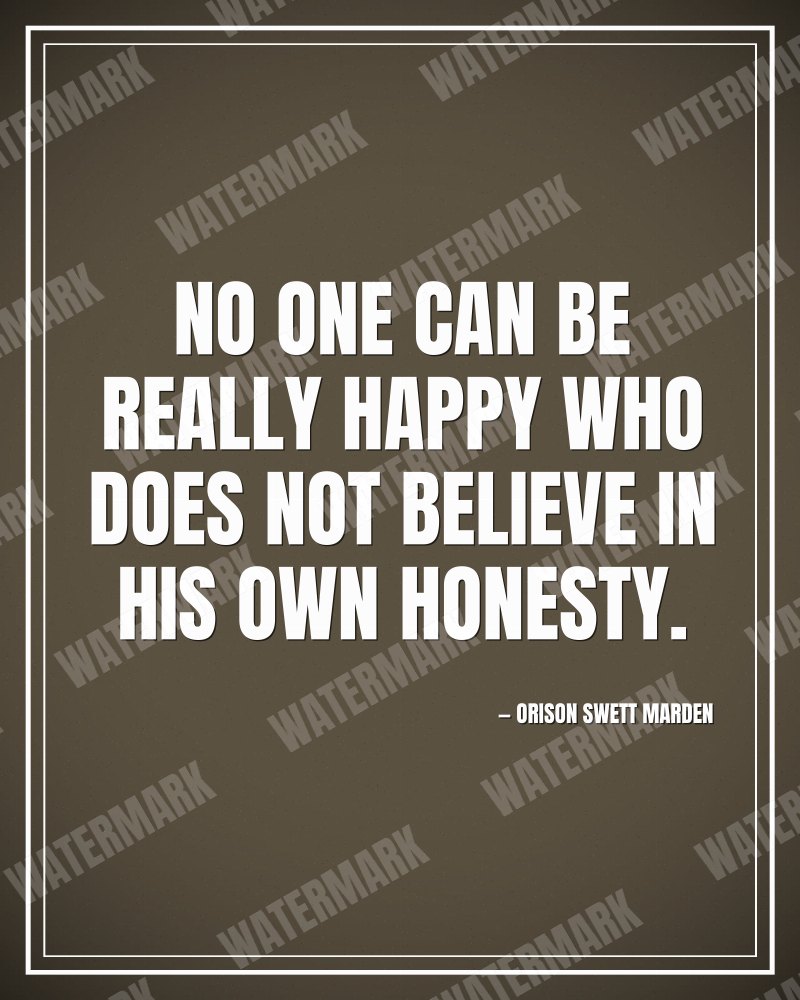 No one can be really happy who does not believe in his own honesty. - Orison Swett Marden motivational poster