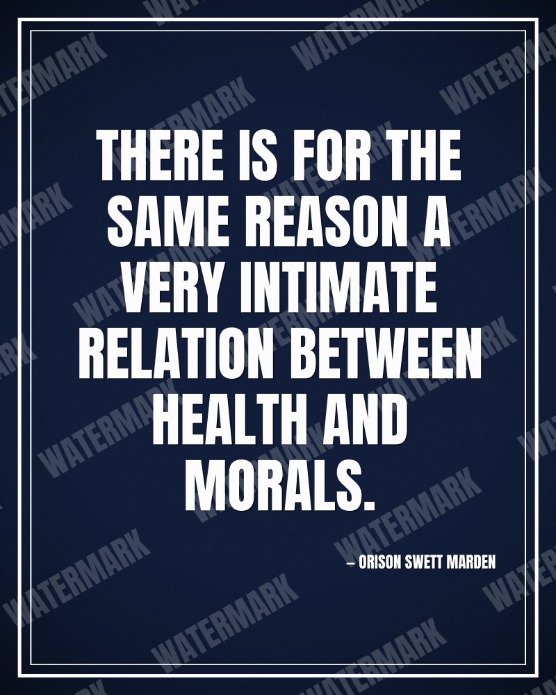 There is for the same reason a very intimate relation between health and morals. - Orison Swett Marden motivational poster