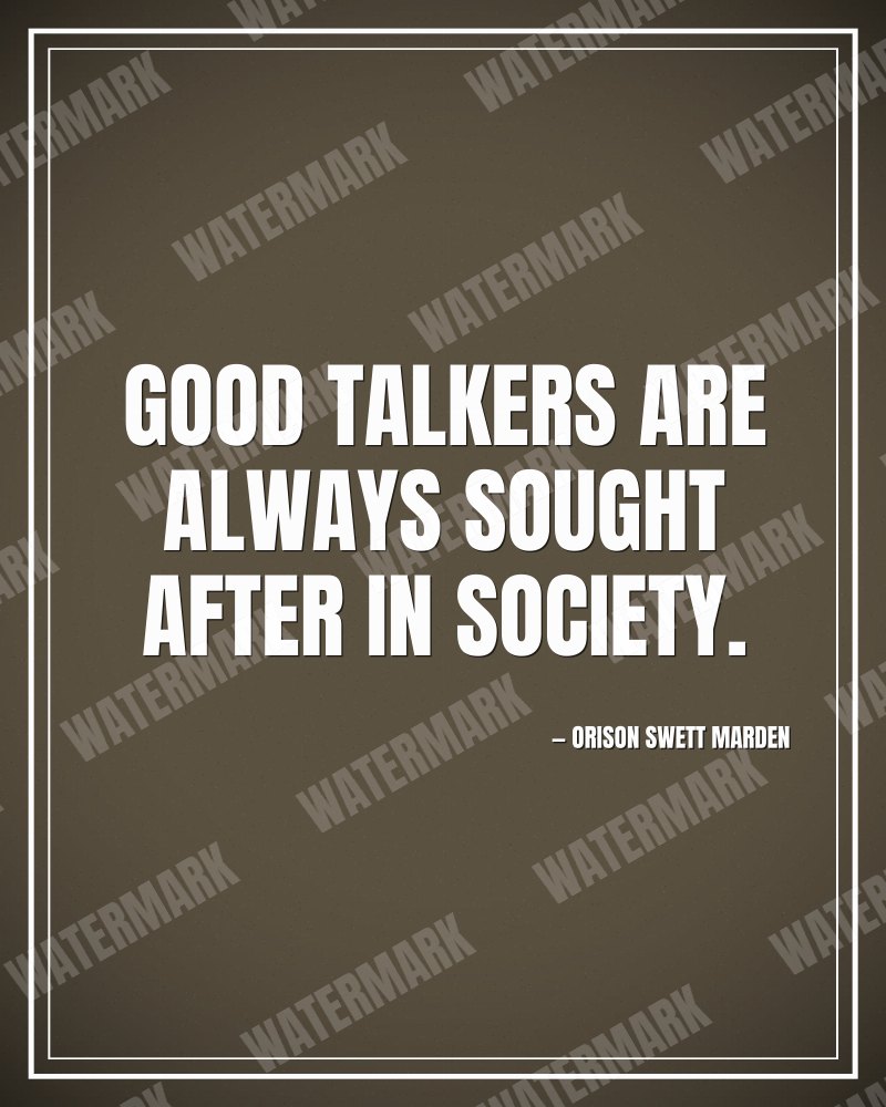 Good talkers are always sought after in society. - Orison Swett Marden motivational poster