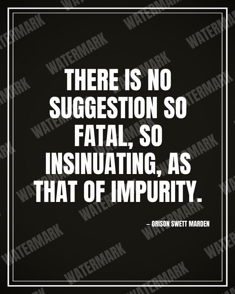 There is no suggestion so fatal, so insinuating, as that of impurity. - Orison Swett Marden motivational poster