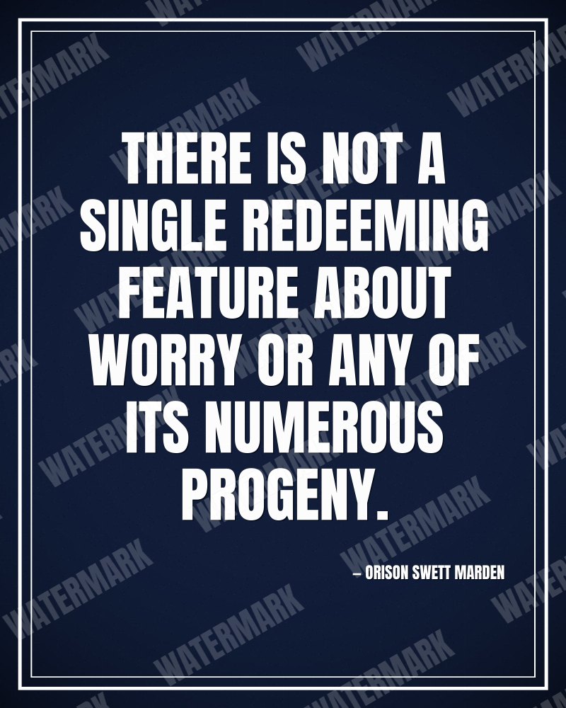 There is not a single redeeming feature about worry or any of its numerous progeny. - Orison Swett Marden motivational poster