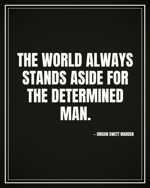 The world always stands aside for the determined man. - Orison Swett Marden motivational poster