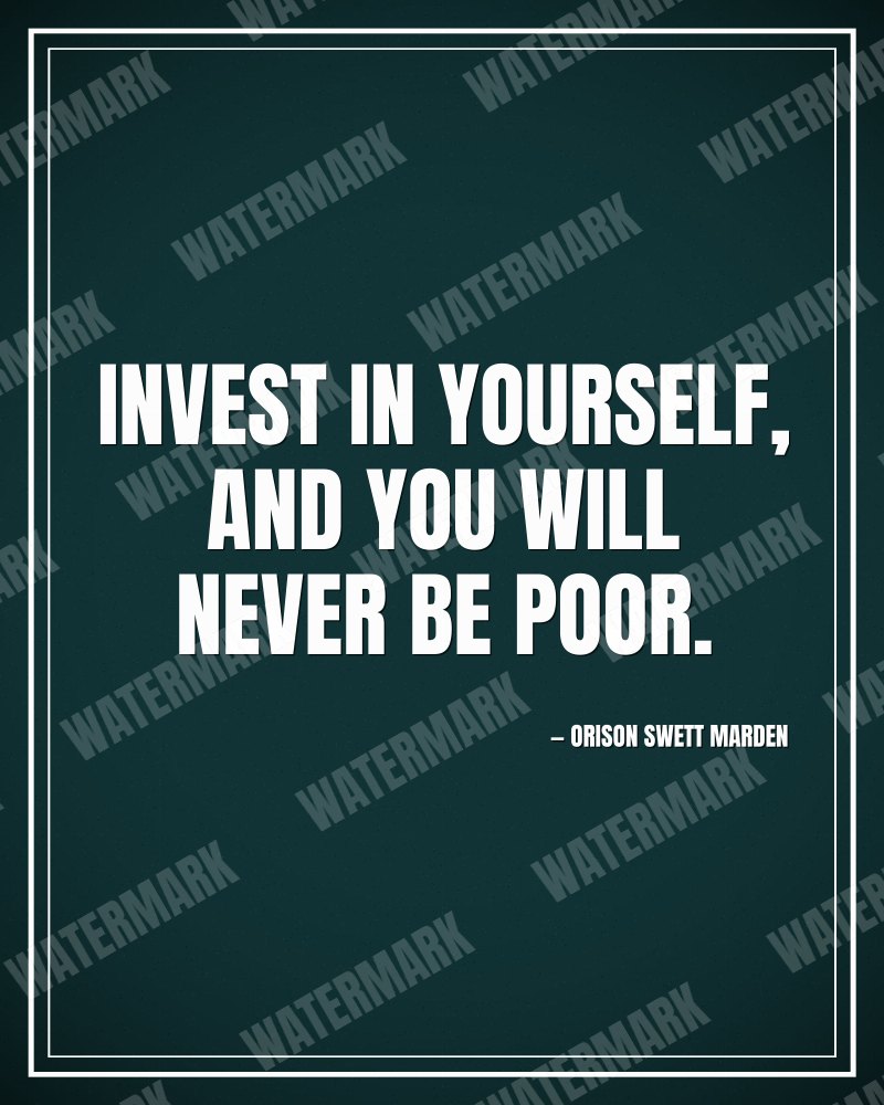 Invest in yourself, and you will never be poor. - Orison Swett Marden motivational poster