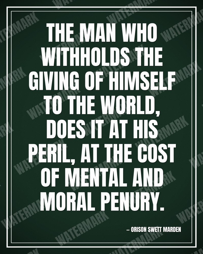 The man who withholds the giving of himself to the world, does it at his peril, at the cost of mental and moral penury. - Orison Swett Marden motivational poster