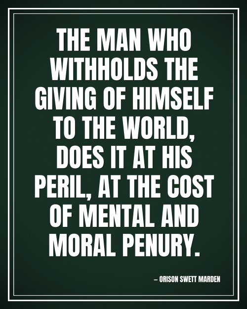 The man who withholds the giving of himself to the world, does it at his peril, at the cost of mental and moral penury. - Orison Swett Marden motivational poster