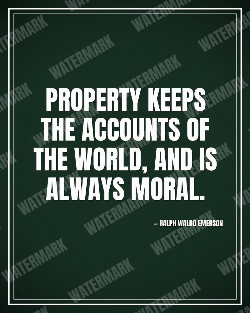 Property keeps the accounts of the world, and is always moral. - Ralph Waldo Emerson motivational poster