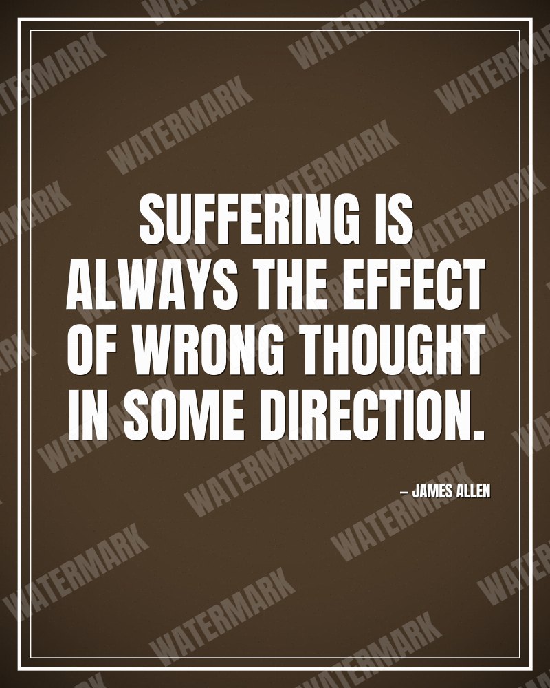 Suffering is always the effect of wrong thought in some direction. - James Allen motivational poster