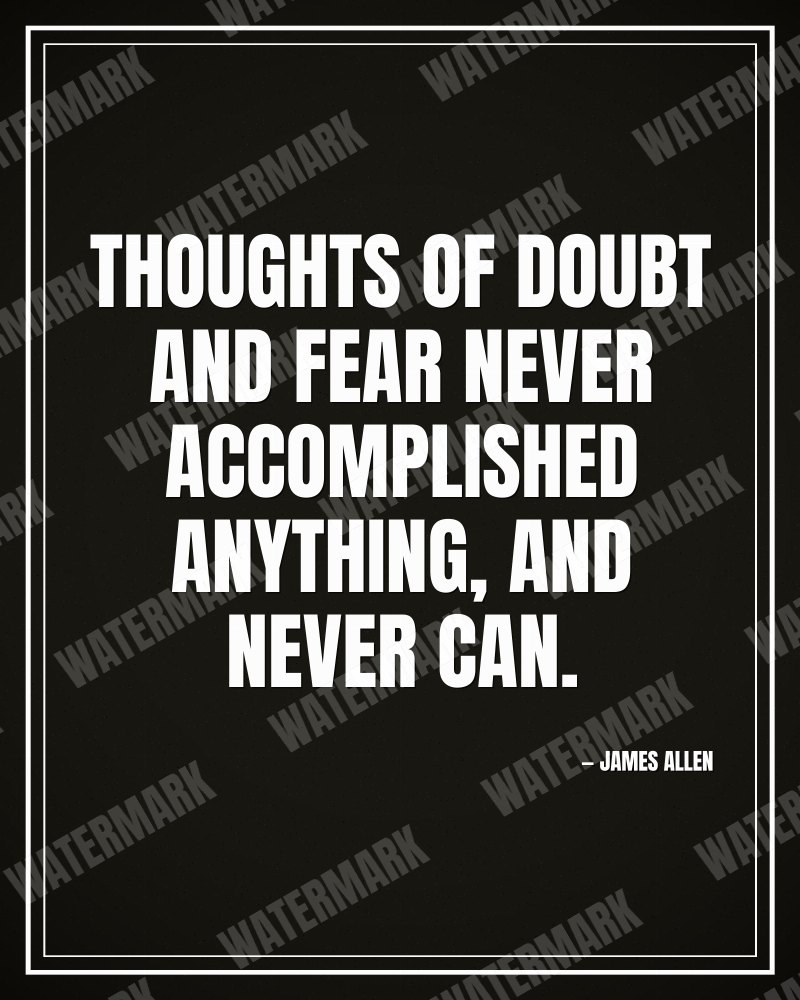 Thoughts of doubt and fear never accomplished anything, and never can. - James Allen motivational poster