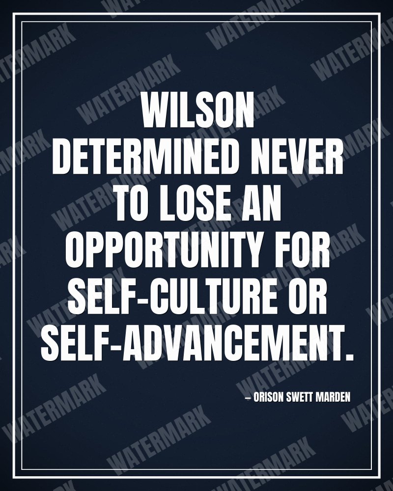 Wilson determined never to lose an opportunity for self-culture or self-advancement. - Orison Swett Marden motivational poster