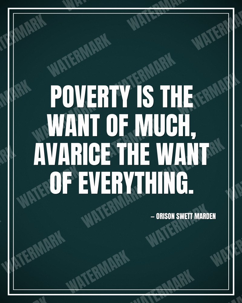 Poverty is the want of much, avarice the want of everything. - Orison Swett Marden motivational poster