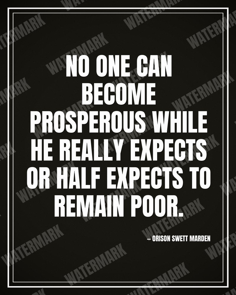 No one can become prosperous while he really expects or half expects to remain poor. - Orison Swett Marden motivational poster