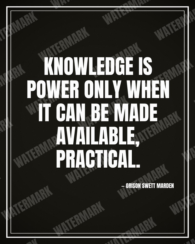 Knowledge is power only when it can be made available, practical. - Orison Swett Marden motivational poster