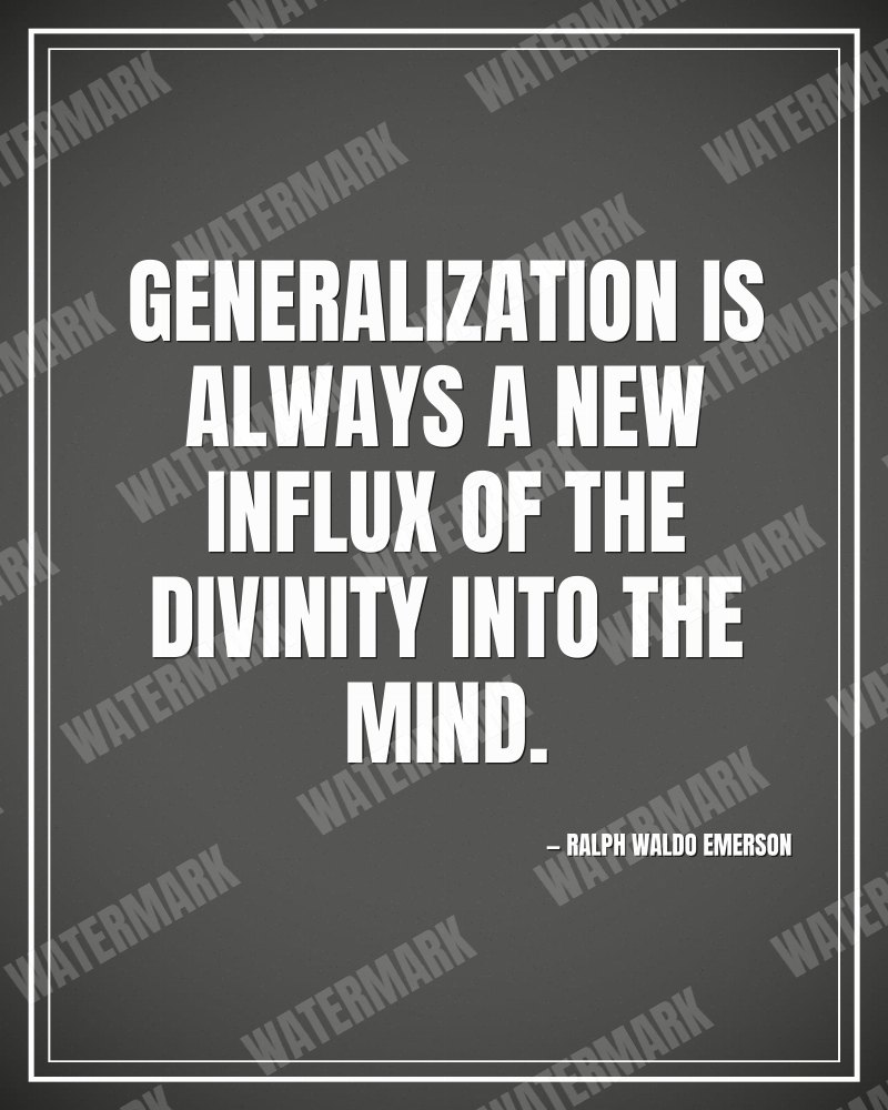 Generalization is always a new influx of the divinity into the mind. - Ralph Waldo Emerson motivational poster