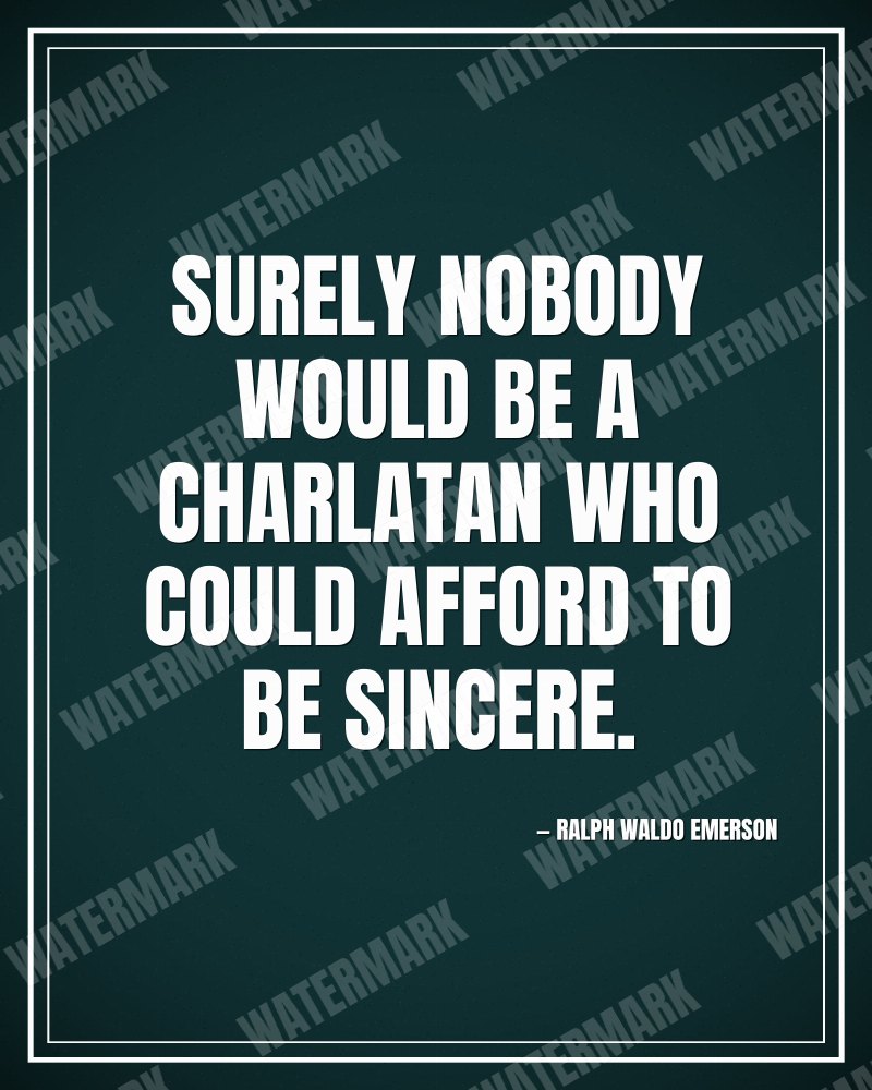 Surely nobody would be a charlatan who could afford to be sincere. - Ralph Waldo Emerson motivational poster