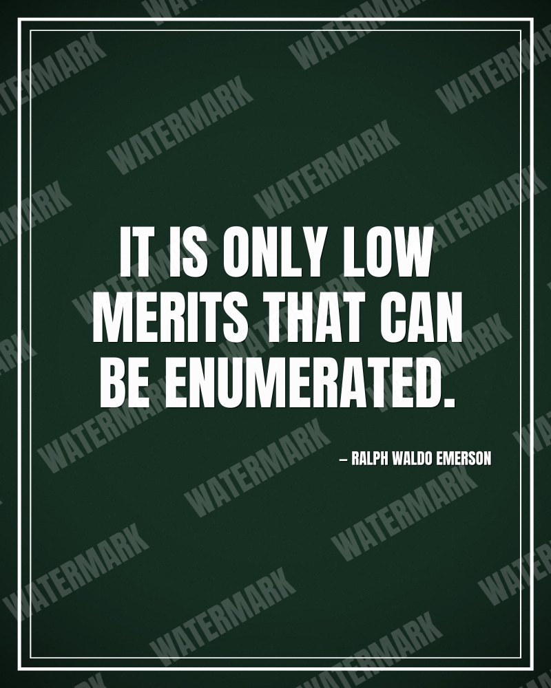 It is only low merits that can be enumerated. - Ralph Waldo Emerson motivational poster