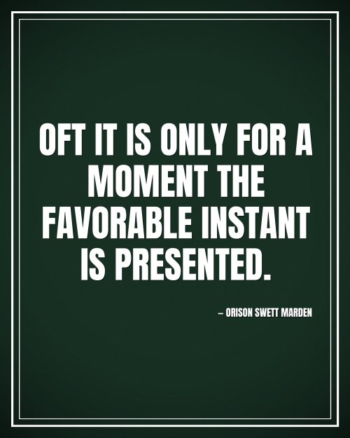 Oft it is only for a moment the favorable instant is presented. - Orison Swett Marden motivational poster