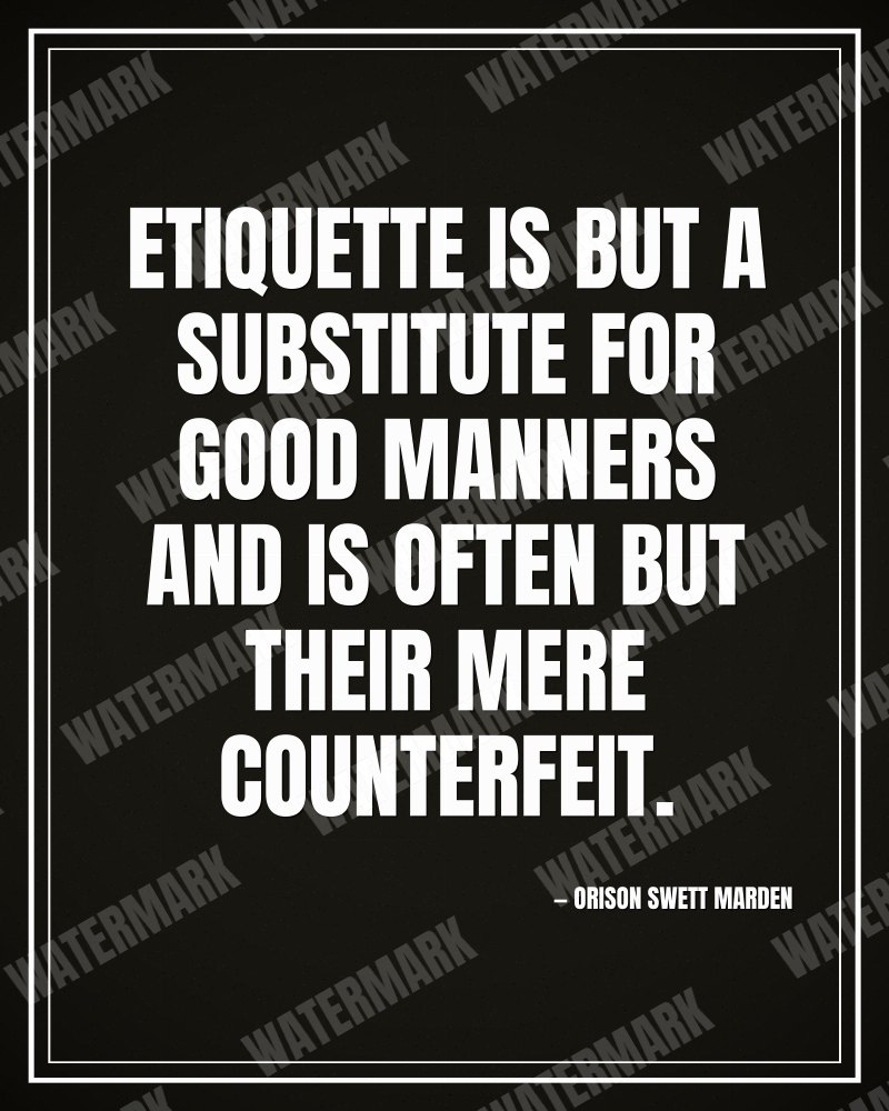 Etiquette is but a substitute for good manners and is often but their mere counterfeit. - Orison Swett Marden motivational poster