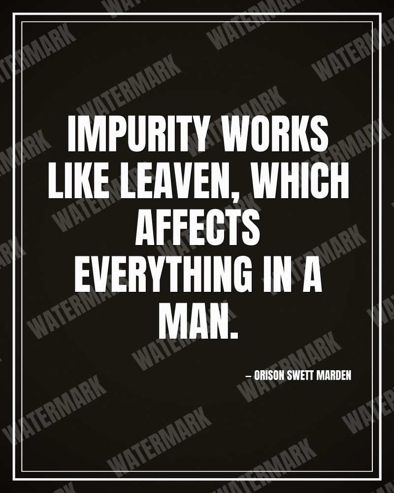 Impurity works like leaven, which affects everything in a man. - Orison Swett Marden motivational poster