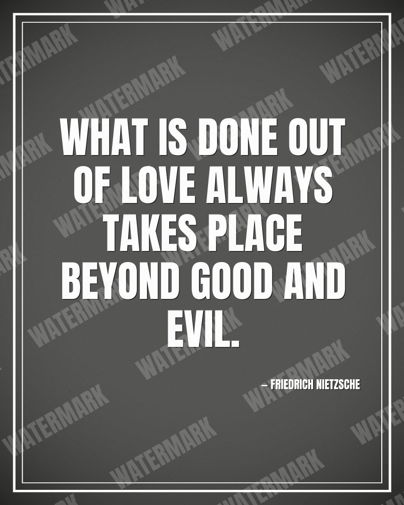 What is done out of love always takes place beyond good and evil. - Friedrich Nietzsche motivational poster
