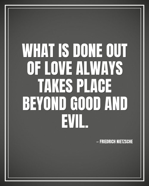 What is done out of love always takes place beyond good and evil. - Friedrich Nietzsche motivational poster
